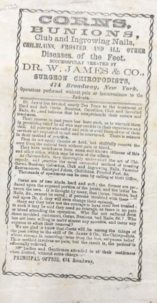Item #64732 CORNS, BUNIONS, CLUB AND INGROWING NAILS, CHILBLAINS, FROSTED, AND ALL OTHER DISEASES OF THE FEET, SUCCESSFULLY TREATED BY DR. W. JAMES & CO., SURGEON CHIROPODISTS....