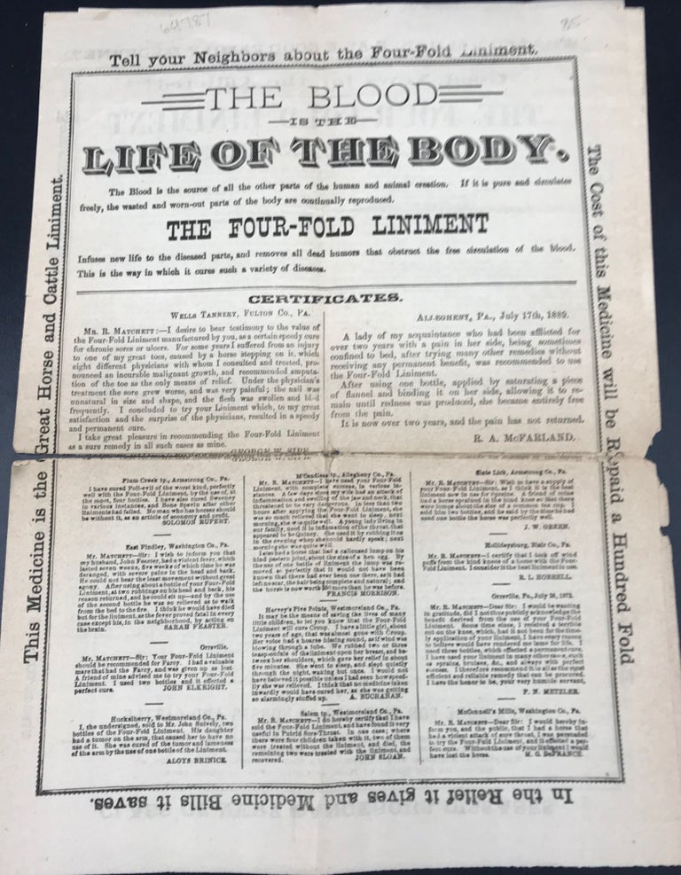 Item #64787 THE BLOOD IS THE LIFE OF THE BODY.... THE FOUR-FOLD LINIMENT INFUSES NEW LIFE TO THE DISEASED PARTS, AND REMOVES ALL DEAD HUMORS THAT OBSTRUCT THE FREE CIRCULATION OF THE BLOOD.... [caption title]