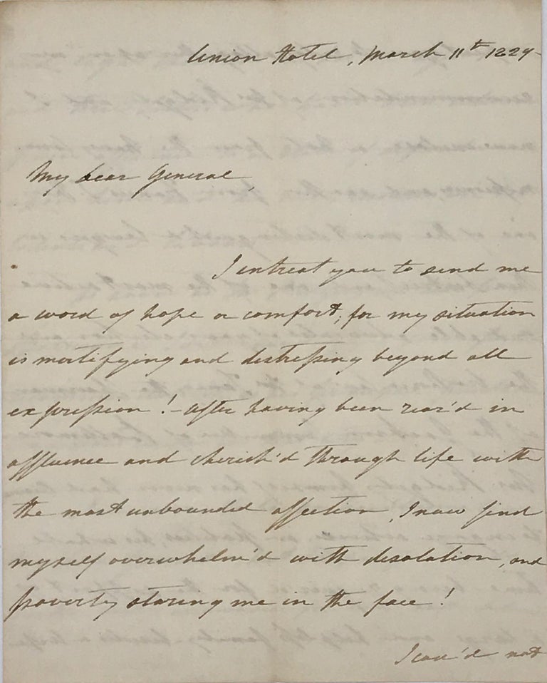 Item #64904 APPEALING TO NEWLY INAUGURATED PRESIDENT ANDREW JACKSON FOR HELP WITH HER DIRE ECONOMIC SITUATION, in an autograph letter, signed March 11, 1829, from Union Hotel [Washington, D.C.], addressed to “My Dear General” [with his full name and rank, “Maj Gen Andrew Jackson,” following her closing; Jackson had been sworn into office as President exactly a week earlier]. Andrew Decatur Jackson, Susan, widow of U. S. naval hero Stephen Decatur.