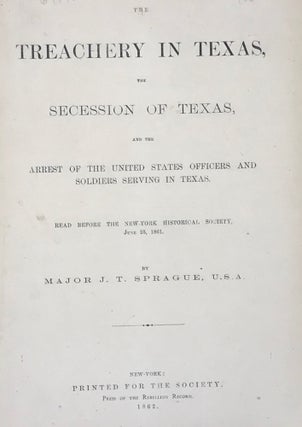 Item #64946 THE TREACHERY IN TEXAS, THE SECESSION OF TEXAS, AND THE ARREST OF THE UNITED STATES...