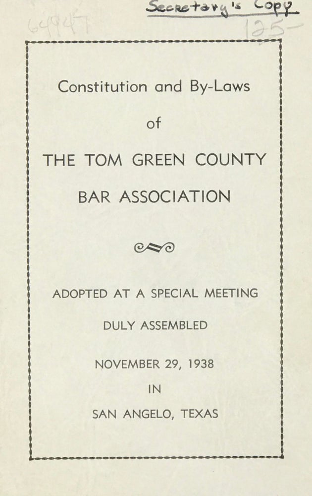 Item #64947 CONSTITUTION AND BY-LAWS OF THE TOM GREEN COUNTY BAR ASSOCIATION. Adopted at a Special Meeting Duly Assembled November 29, 1938 in San Angelo, Texas.