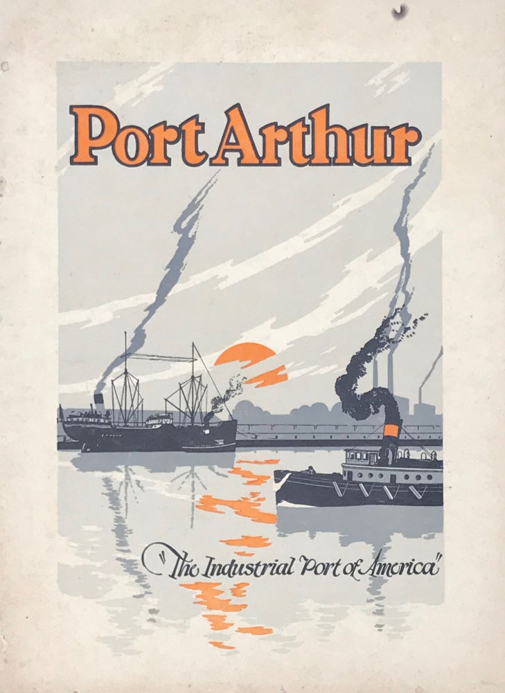 Item #64969 PORT ARTHUR "THE INDUSTRIAL PORT OF AMERICA." Being a Fact and Photographic Story of Social, Industrial, Commercial and Economic Importance of the City that is one of the Nation's Ten Leading Ports, and the World's Greatest Oil Refining Center.