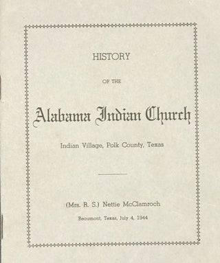 Item #64987 HISTORY OF THE ALABAMA INDIAN CHURCH. INDIAN VILLAGE, POLK COUNTY, TEXAS. Nettie...