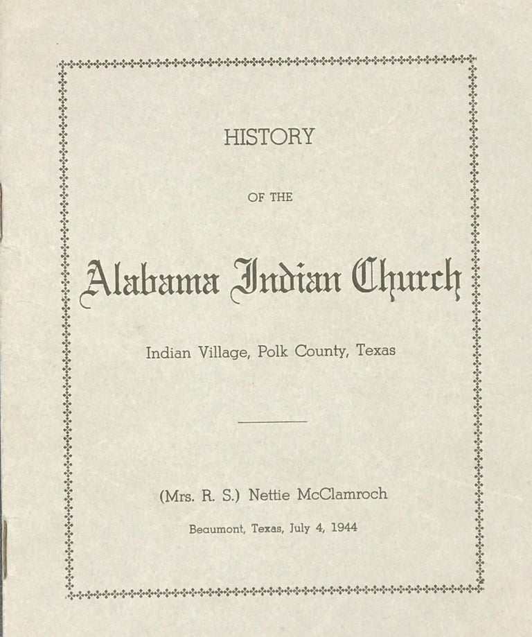 Item #64987 HISTORY OF THE ALABAMA INDIAN CHURCH. INDIAN VILLAGE, POLK COUNTY, TEXAS. Nettie McClamroch, Mrs. R. S.