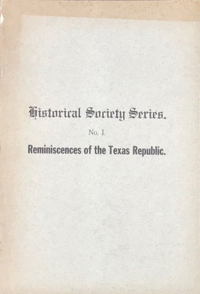 Item #65034 REMINISCENCES OF THE TEXAS REPUBLIC. Annual Address Delivered Before the Historical...