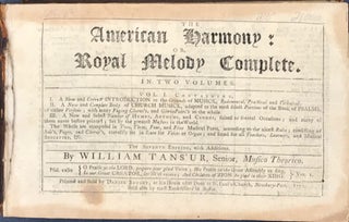 Item #65149 THE AMERICAN HARMONY: OR, ROYAL MELODY COMPLETE. Bound with: THE AMERICAN HARMONY,...