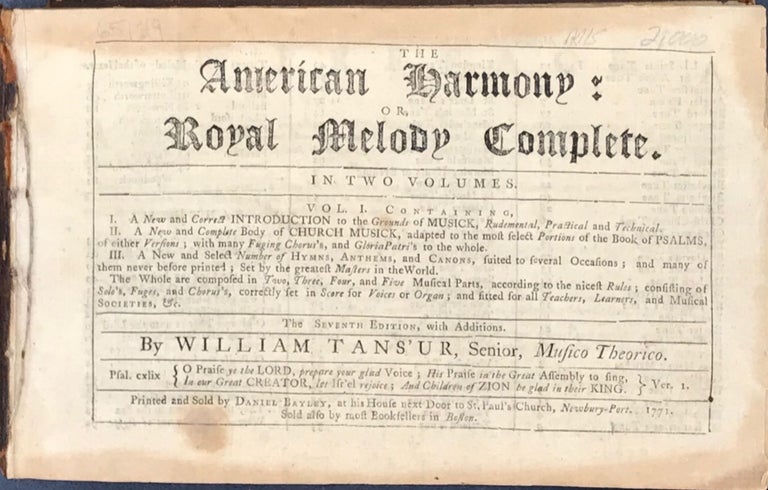 Item #65149 THE AMERICAN HARMONY: OR, ROYAL MELODY COMPLETE. Bound with: THE AMERICAN HARMONY, OR, UNIVERSAL PSALMODIST, by A. Williams, Teacher of Psalmody, in London. William Tans'ur, Musico Theorico.