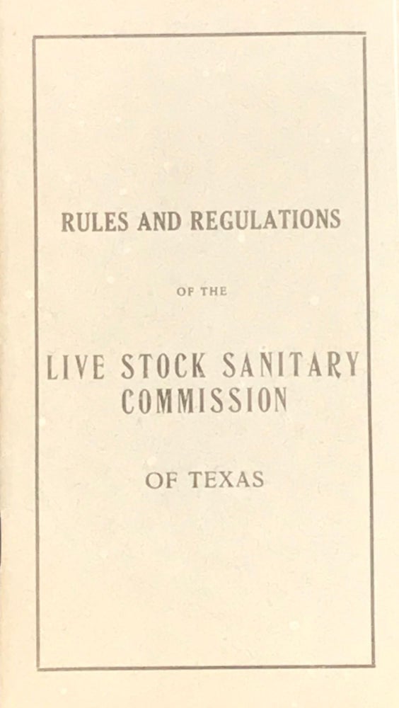 Item #65163 RULES AND REGULATIONS OF THE LIVE STOCK SANITARY COMMISSION OF TEXAS. [cover title]