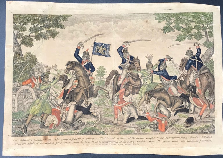 Item #65192 COL. JOHNSONS MOUNTED MEN CHARGING A PARTY OF BRITISH ARTILLERISTS AND INDIANS, at the Battle fought near Moravian Town October 2nd 1813, when the whole of the British force commanded by. Gen. Procter, surrendered to the Army under Gen. Harrison and his gallant followers. [caption title below image]. War of 1812, Ralph Rawson, engraver.