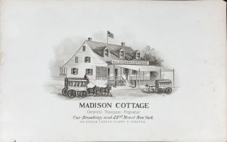 Item #65257 MADISON COTTAGE / CORPORAL THOMPSON PROPRIETOR / COR. BROADWAY AND 23rd STREET NEW YORK / N.B. STAGES LEAVES [sic] EVERY 4 MINUTES. [caption title under an image of the cottage]. New York City.
