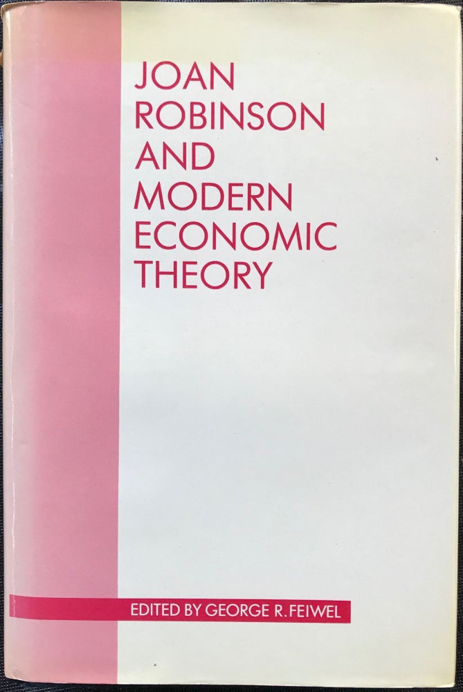 Item #65275 JOAN ROBINSON AND MODERN ECONOMIC THEORY. George R. Feiwel.