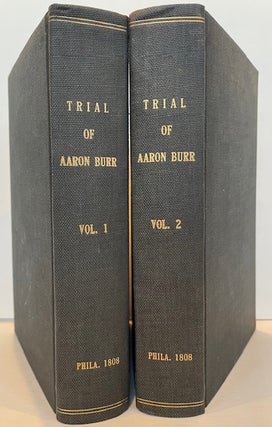 REPORTS OF THE TRIALS OF COLONEL AARON BURR, (Late Vice President of the United States,) for Treason, and for a Misdemeanor, in Preparing the Means of a Military Expedition against Mexico, a Territory of the King of Spain, with Whom the United States were at Peace. In the Circuit Court of the United States, held at the city of Richmond, in the district of Virginia, in the Summer Term of the year 1807. To which is added, an appendix, containing the arguments and evidence in support and defence of the motion afterwards made by the counsel for the United States, to commit A. Burr, H. Blennerhassett, and I. Smith, to be sent for trial to the state of Kentucky, for treason or misdemeanor, alleged to be committed there. Taken in short hand by David Robertson.