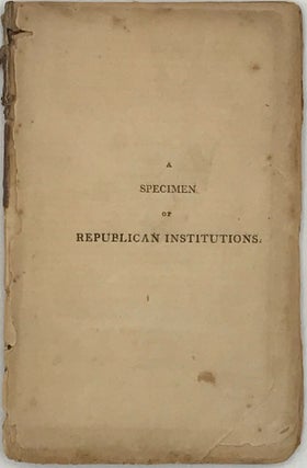 Item #65364 A SPECIMEN OF REPUBLICAN INSTITUTIONS. Entered according to law. Samuel W. Dana