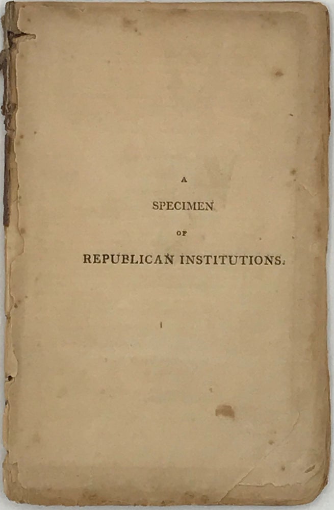 Item #65364 A SPECIMEN OF REPUBLICAN INSTITUTIONS. Entered according to law. Samuel W. Dana.
