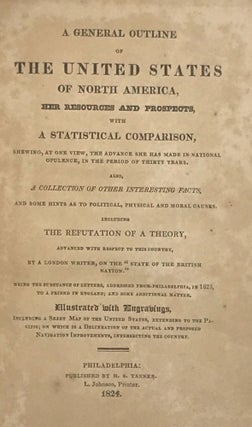 Item #65368 A GENERAL OUTLINE OF THE UNITED STATES OF NORTH AMERICA, Her Resources and Prospects,...