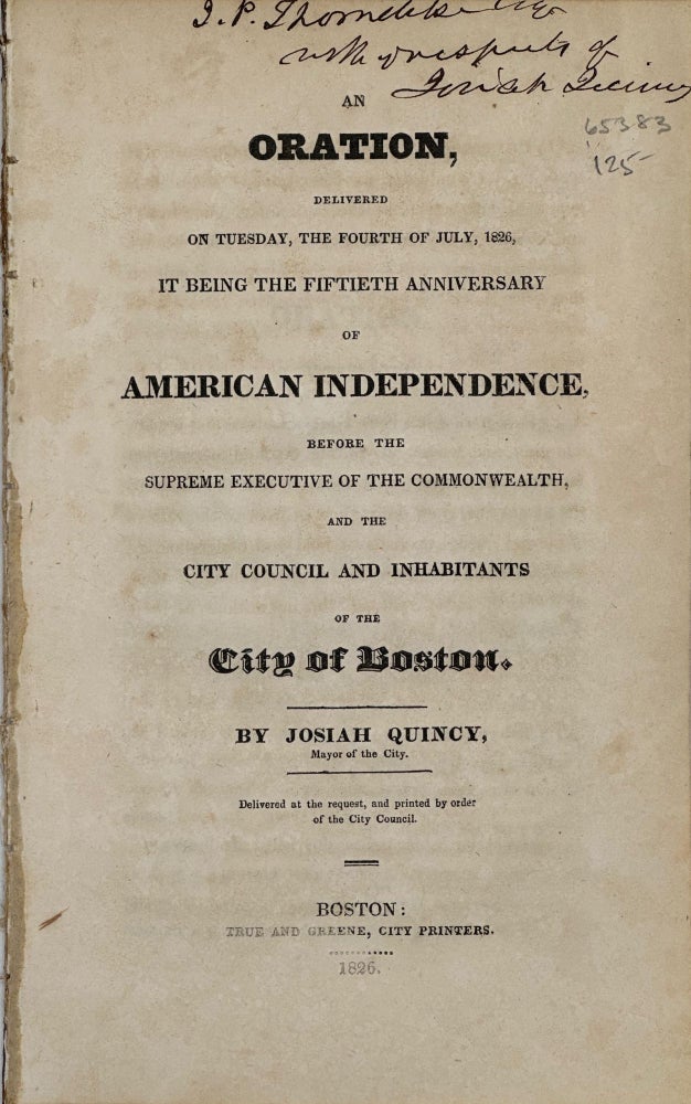 Item #65383 AN ORATION DELIVERED ON TUESDAY, THE FOURTH OF JULY, 1826, It Being the Fiftieth Anniversary of American Independence, before the Supreme Executive of the Commonwealth, and the City Council and Inhabitants of the City of Boston. Josiah Quincy.