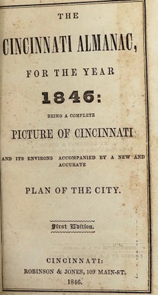 Item #65412 THE CINCINNATI ALMANAC FOR THE YEAR 1846; Being a Complete Picture of Cincinnati and...
