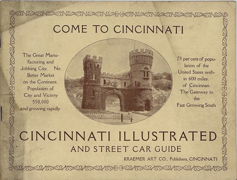 Item #65418 CINCINNATI ILLUSTRATED AND STREET CAR GUIDE: Come to Cincinnati, the Great Manufacturing and Jobbing City. No Better Market on the Continent. Population of City and Vicinity 550,000 and Growing Rapidly … The Gateway to the Fast Growing South.