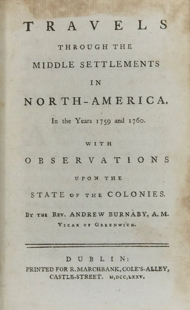 Item #65440 TRAVELS THROUGH THE MIDDLE SETTLEMENTS IN NORTH-AMERICA IN THE YEARS 1759 AND 1760. With observations upon the state of the colonies. Rev. Andrew Burnaby.
