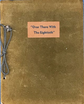 Item #65482 OVER THERE WITH THE EIGHTIETH. A NARRATIVE OF PERSONAL EXPERIENCES. Charles R. Blatt