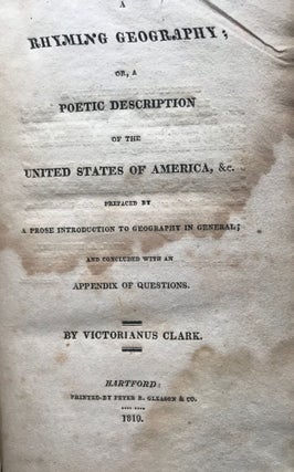 A RHYMING GEOGRAPHY; or, A poetic description of the United States of America, &c., prefaced by a prose introduction to geography in general; and concluded with an appendix of questions.