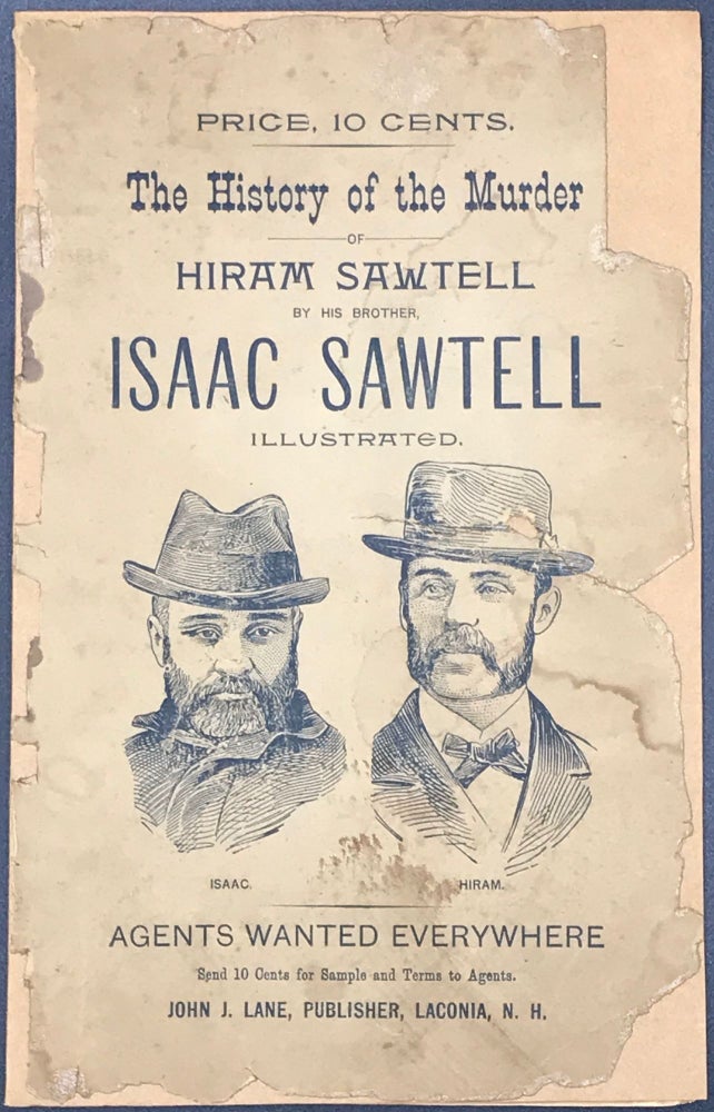 Item #65541 THE HISTORY OF THE MURDER OF HIRAM SAWTELL BY HIS BROTHER ISAAC SAWTELL. Illustrated. [Cover title]. Isaac Sawtell.