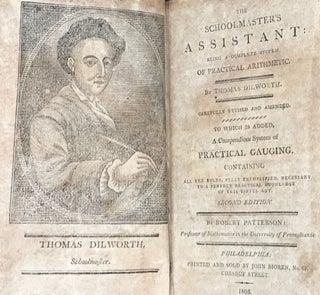 THE SCHOOLMASTER'S ASSISTANT: being a complete system of practical arithmetic....Carefully revised and amended. To which is added a compendious system of practical gauging containing all the rules, fully exemplified, necessary to a perfect practical knowledge of this useful art. Second edition. By Robert Patterson.