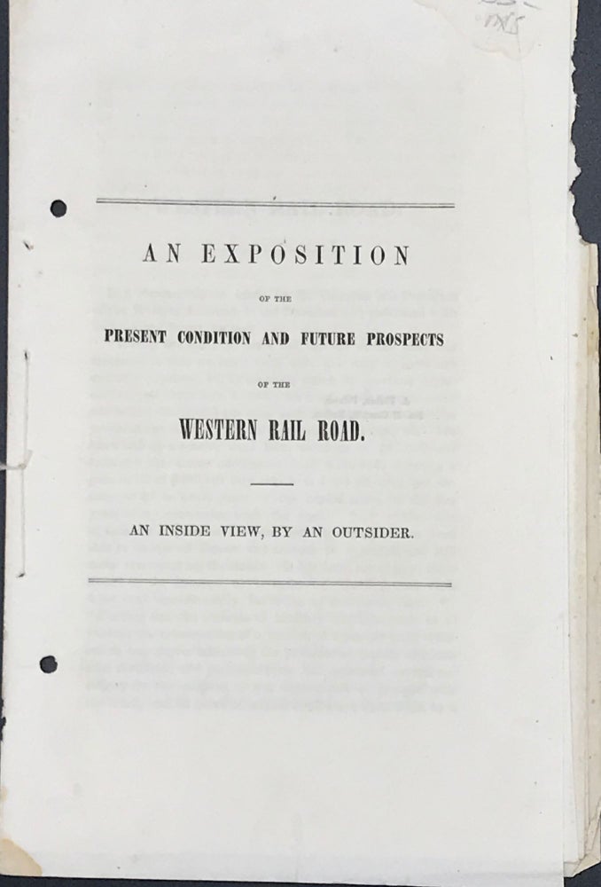 Item #65695 AN EXPOSITION OF THE PRESENT CONDITION AND FUTURE PROSPECTS OF THE WESTERN RAIL ROAD. An Inside View, by an Outsider.