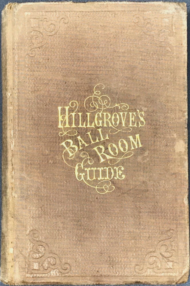 Item #65704 A COMPLETE PRACTICAL GUIDE TO THE ART OF DANCING. Containing Full Descriptions of All Fashionable and Approved Dances, Full Directions for Calling the Figures, the Amount of Music Required; Hints on Etiquette, the Toilet, etc. Illustrated. Thomas HILLGROVE.