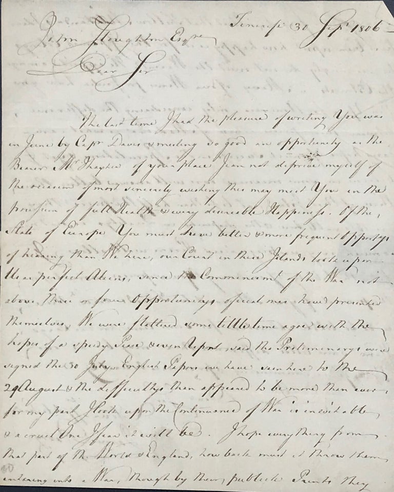 Item #65705 DISCUSSING THE NAPOLEONIC WARS, THE BRIEF RUMOR OF PEACE IN JULY, AND THE ACTIONS OF MIRANDA IN SOUTH AMERICA. BARRY ALSO MENTIONS HIS LATEST VINTAGE OF WINE PRODUCED ON THE ISLAND OF TENERIFE, IN AN AUTOGRAPH LETTER SIGNED FROM JAMES BARRY TO JOHN STOUGHTON, DATED 30 SEPT. 1806. Napoleonic, James BARRY.