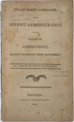 Item #65766 STEADY HABITS VINDICATED; or, A Serious Remonstrance to the People of Connecticut,...