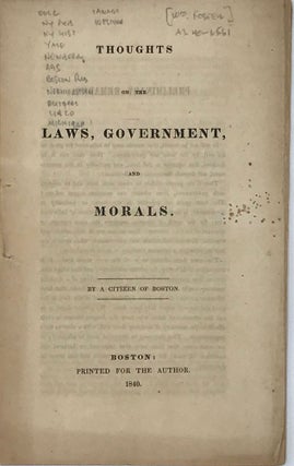 Item #65780 THOUGHTS ON THE LAWS, GOVERNMENT, AND MORALS, by a citizen of Boston. William FOSTER