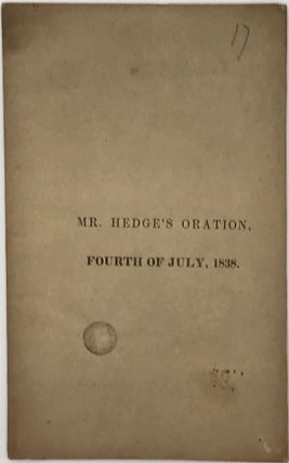 AN ORATION PRONOUNCED BEFORE THE CITIZENS OF BANGOR, on the Fourth of July, 1838, the Sixty-Second Anniversary of American Independence. Published at the request of the city government.