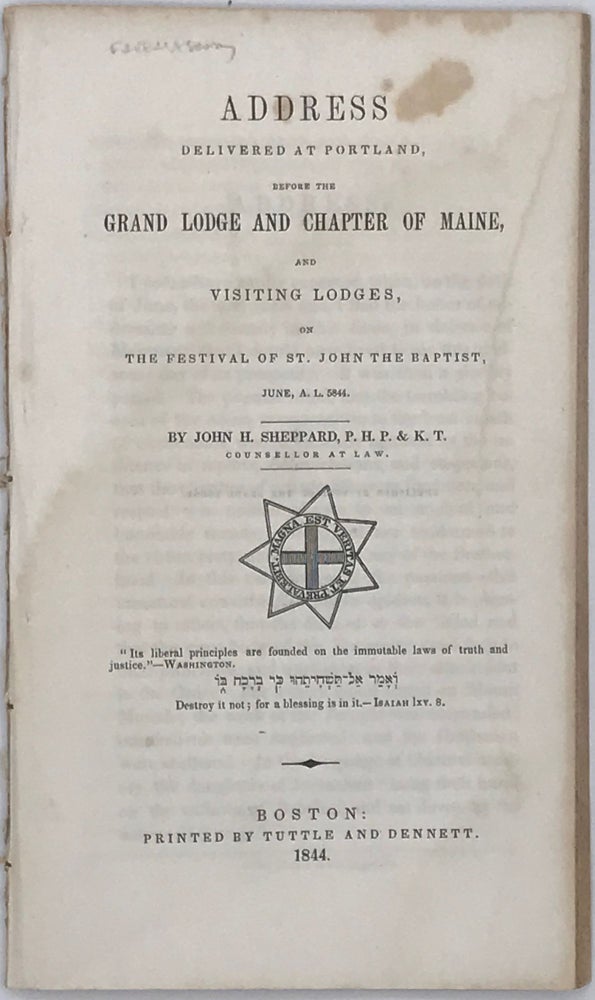 Item #65797 ADDRESS DELIVERED AT PORTLAND, before the Grand Lodge and Chapter of Maine, and Visiting Lodges, on the Festival of St. John the Baptist, June, A.L. 5844. John H. SHEPPARD.