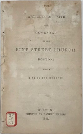 Item #65804 THE ARTICLES OF FAITH AND COVENANT OF THE PINE STREET CHURCH, BOSTON; with a List of...
