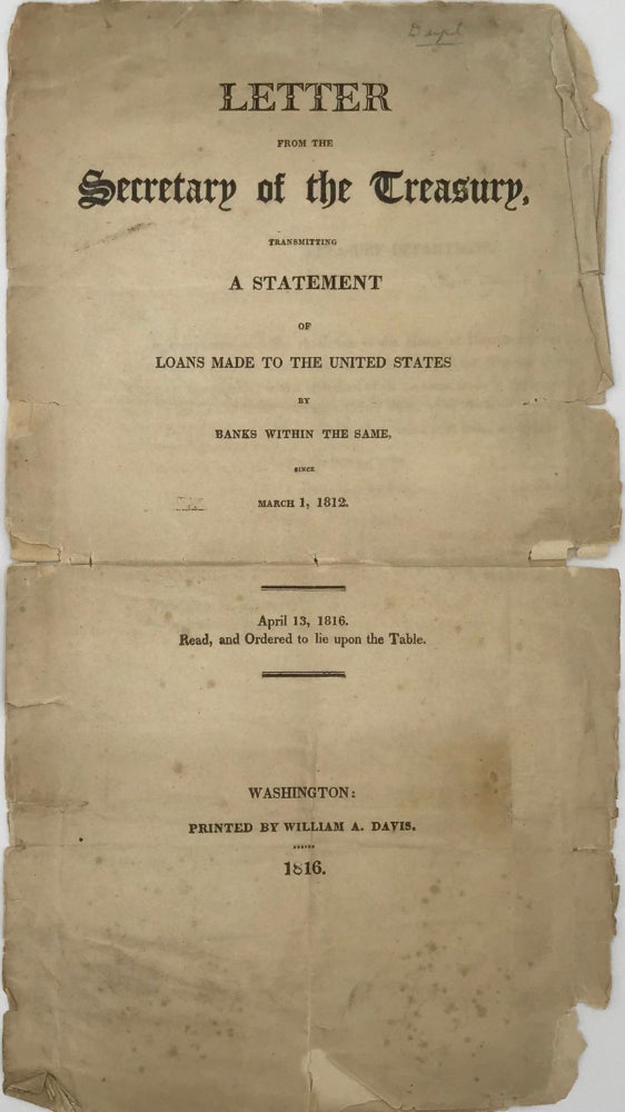 Item #65836 LETTER FROM THE SECRETARY OF THE TREASURY, transmitting a Statement of Loans Made to the United States by Banks within the Same, Since March 1, 1812. A. J. DALLAS.