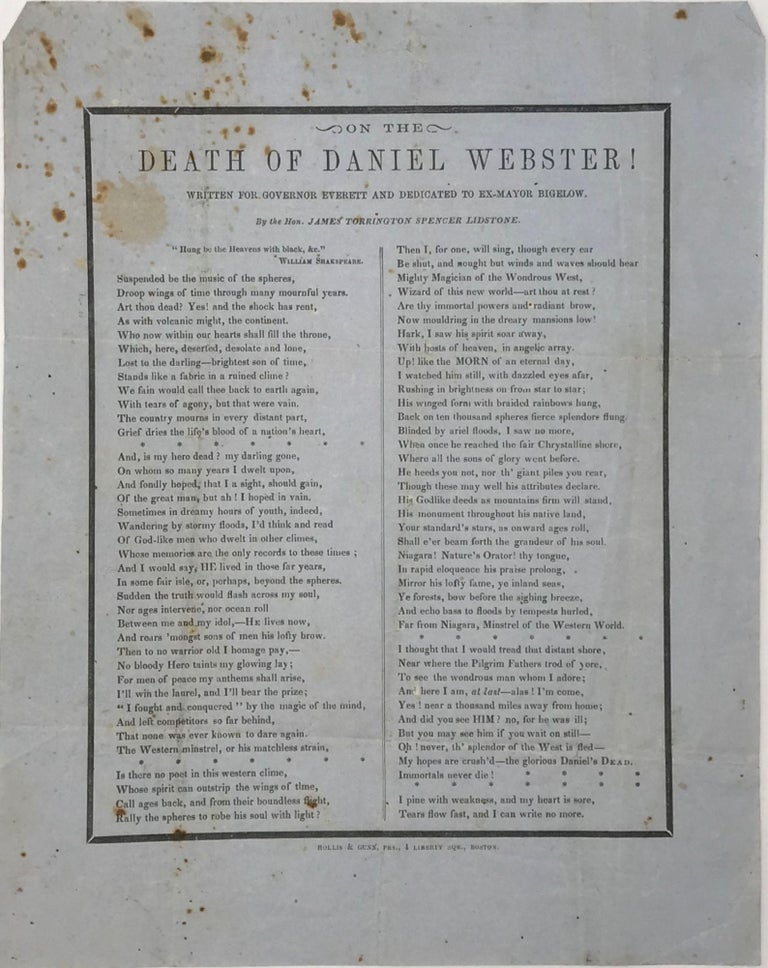 Item #65840 ON THE / DEATH OF DANIEL WEBSTER! / Written for Governor Everett and Dedicated to Ex-Mayor Bigelow [caption title followed by a tribute in verse, in two columns separated by a thin double-rule, the whole enclosed within a bold black rule]. Hon. James Torrington Spencer LIDSTONE.