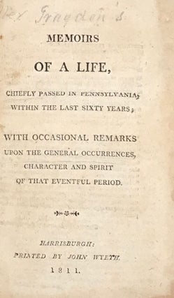 Item #65868 MEMOIRS OF A LIFE, Chiefly Passed In Pennsylvania, Within The Last Sixty Years, with...