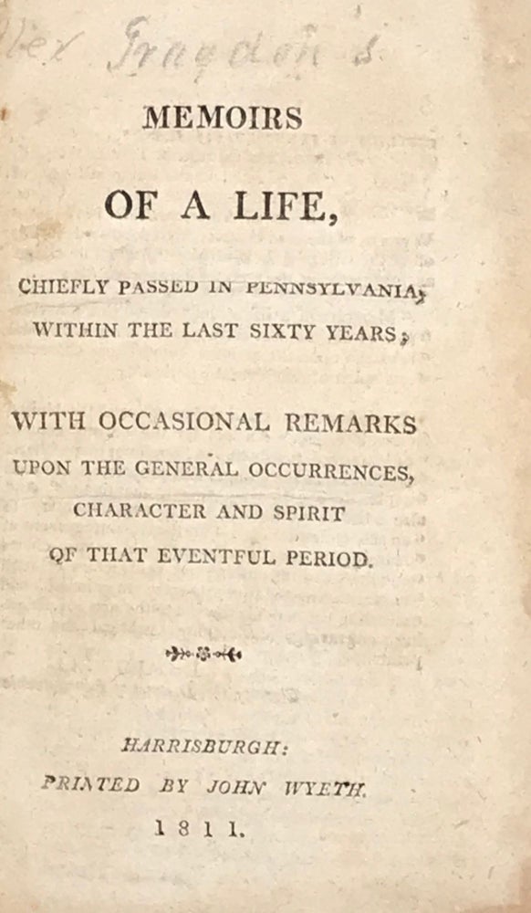 Item #65868 MEMOIRS OF A LIFE, Chiefly Passed In Pennsylvania, Within The Last Sixty Years, with occasional remarks upon the general occurrences, character and spirit of that eventful period. Alexander GRAYDON.
