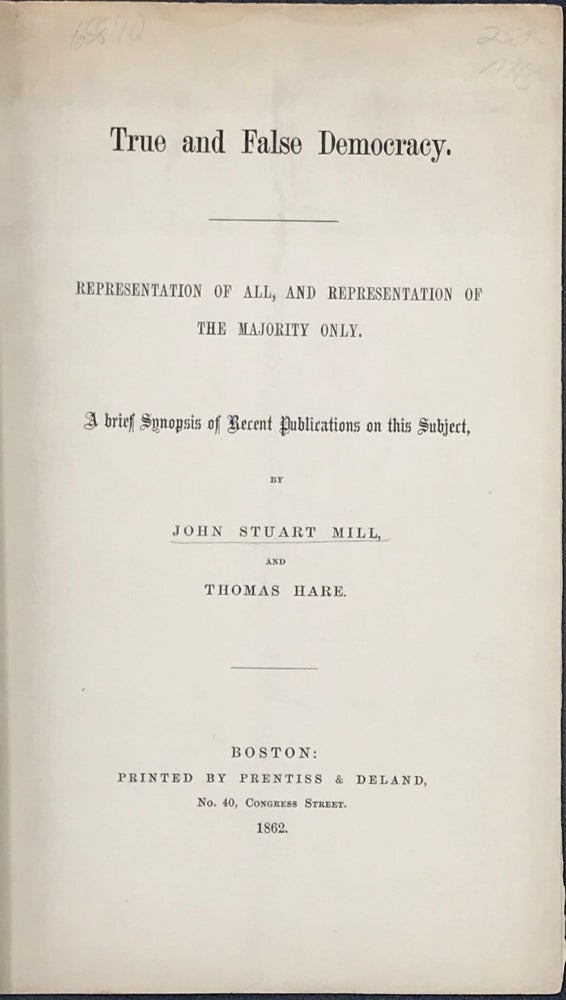 Item #65870 TRUE AND FALSE DEMOCRACY. Representation of all, and Representation of the majority only. A brief Synopsis of Recent Publications on this subject. John Stuart MILL, Thomas Hare.