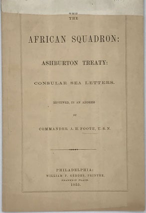 Item #65885 THE AFRICAN SQUADRON: ASHBURTON TREATY: Consular Sea Letters. Reviewed, in an...