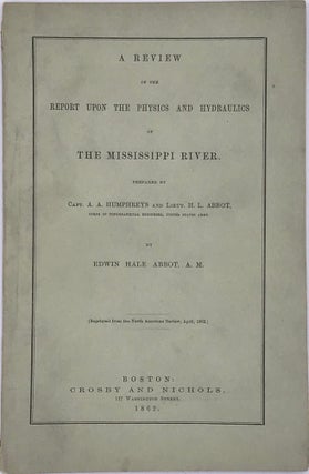 Item #65888 A REVIEW OF THE REPORT UPON THE PHYSICS AND HYDRAULICS OF THE MISSISSIPPI RIVER; upon...