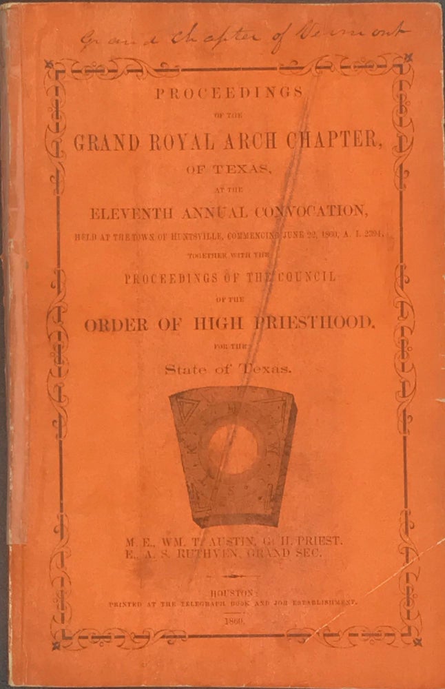 Item #65891 PROCEEDINGS OF THE GRAND ROYAL ARCH CHAPTER, OF TEXAS, at the Eleventh Annual Convocation, Held at the Town of Huntsville, Commencing June 22, 1860... Together with the Proceedings of the Council of the Order of High Priesthood for the State of Texas....