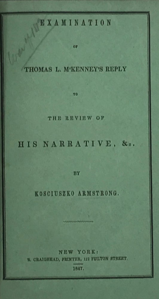 Item #65894 EXAMINATION OF THOMAS L. McKENNEY'S REPLY TO THE REVIEW OF HIS NARRATIVE, &c. Kosciuszko ARMSTRONG.