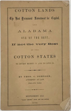 Item #65900 COTTON LANDS THE BEST PERMANENT INVESTMENT FOR CAPITAL, AND ALABAMA ONE OF THE BEST,...