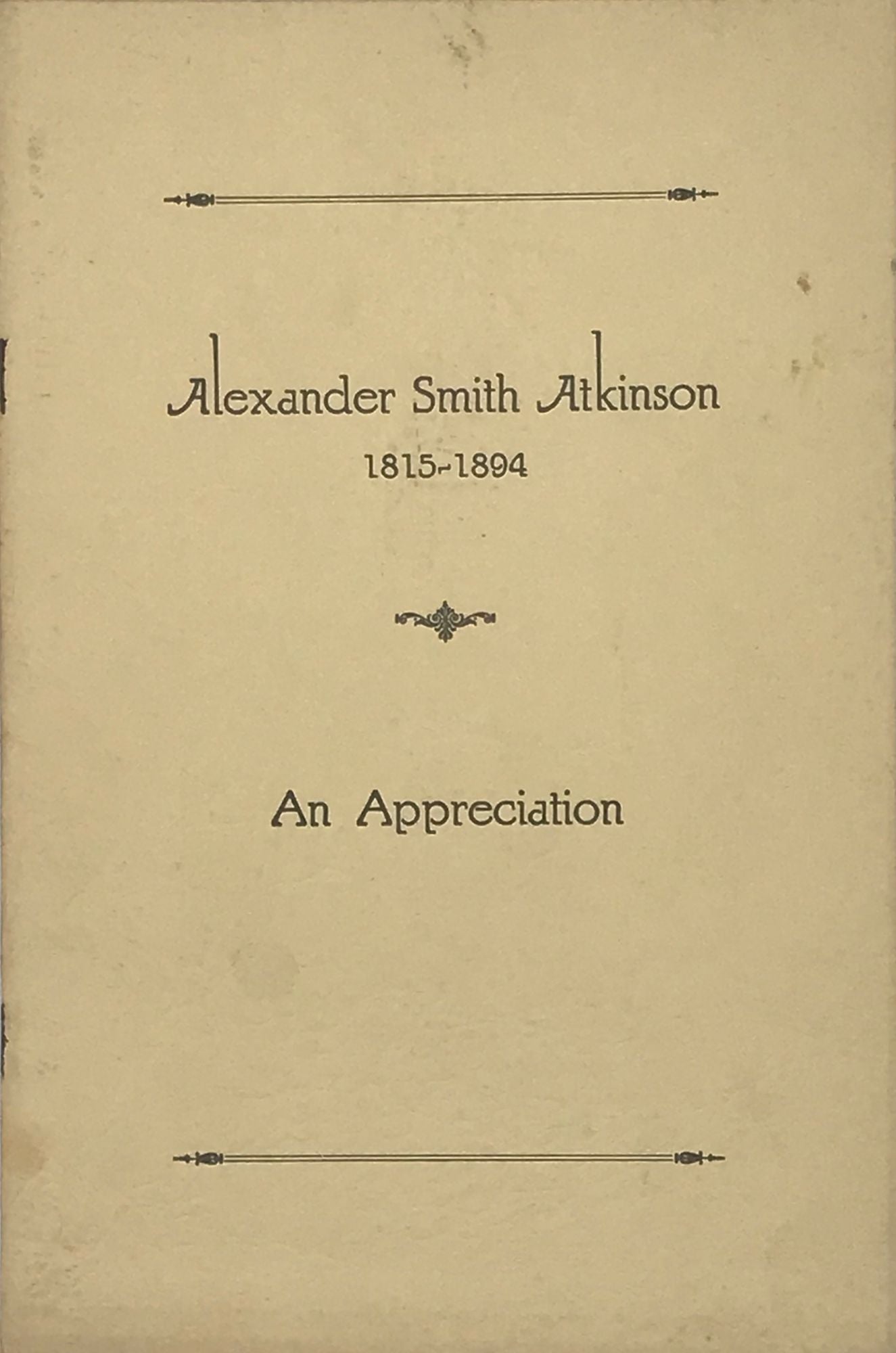 Alexander Smith Atkinson 1815 1894 An Appreciation cover title by John Franklin ATKINSON on Bartleby s Books