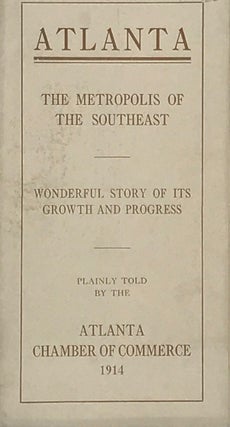 Item #65927 Atlanta, the Metropolis of the Southeast: Wonderful Story of Its Growth and Progress...