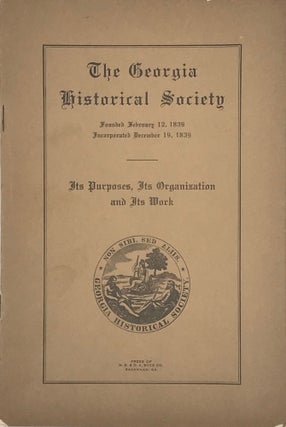 Item #65947 The Georgia Historical Society, Founded February 12, 1839: Its Purposes, Its...