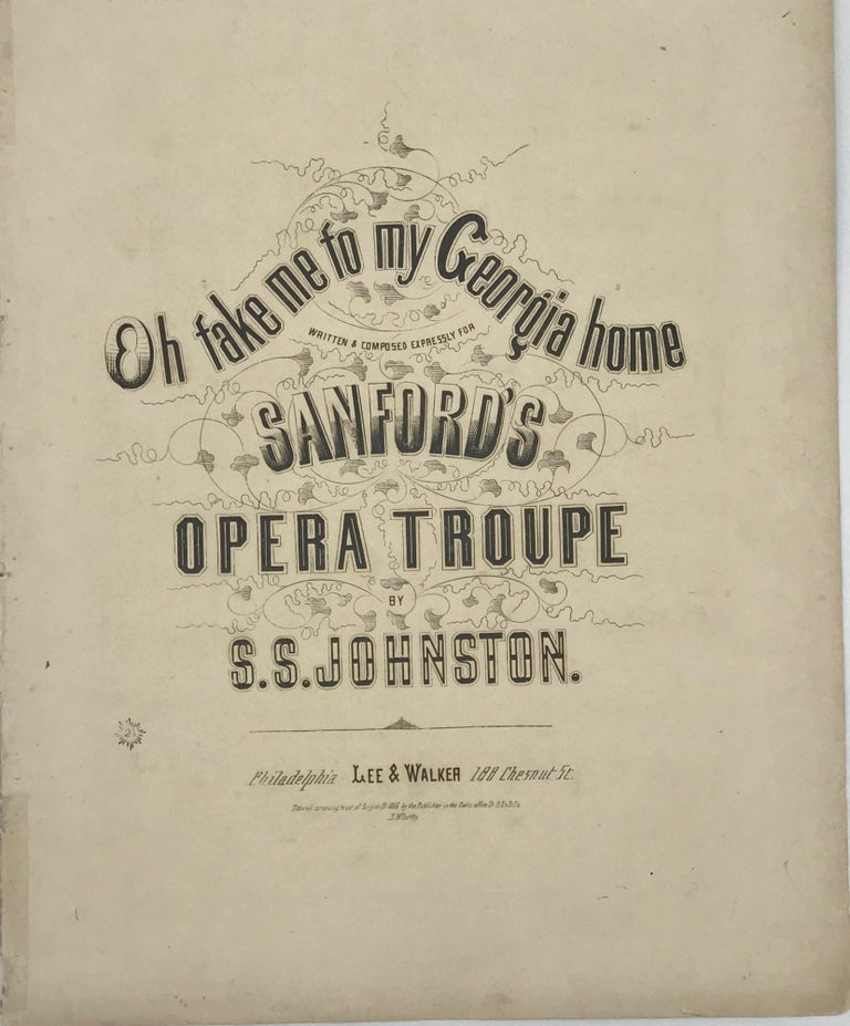 Item #65991 Oh take me to my Georgia home. Written & composed expressly for Sanford’s Opera Troupe. S. S. JOHNSTON.