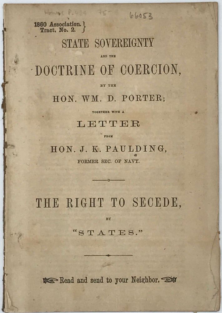 Item #66053 State Sovereignty and the Doctrine of Coercion … together with a Letter from Hon. J. K. Paulding, Former Sec. of Navy; The Right to Secede, by “States.”. Hon. Wm. D. PORTER.